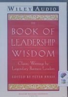 The Book of Leadership Wisdom - Classic Writings by Legendary Business Leaders written by Wiley Audio - Peter Krass (ed) performed by Richard Davidson on Audio CD (Abridged)